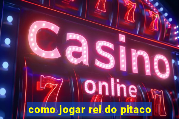 como jogar rei do pitaco